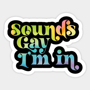 Sounds Gay I'm In Sticker